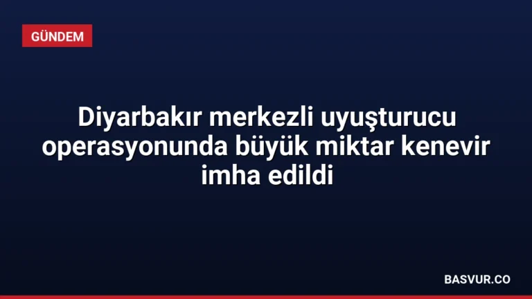 Diyarbakır merkezli uyuşturucu operasyonunda büyük miktar kenevir imha edildi