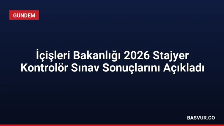 İçişleri Bakanlığı 2026 Stajyer Kontrolör Sınav Sonuçlarını Açıkladı