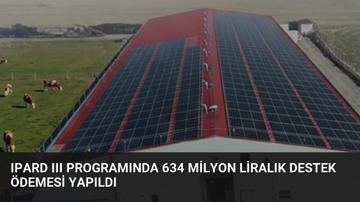 IPARD III Programında 634 Milyon Liralık Destek Ödemesi Yapıldı