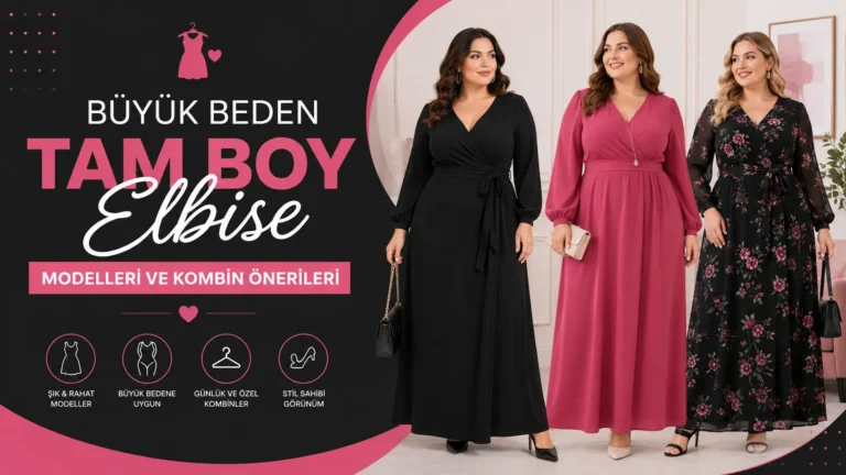 Büyük Beden Tam Boy Elbise Modelleri ve Kombin Önerileri