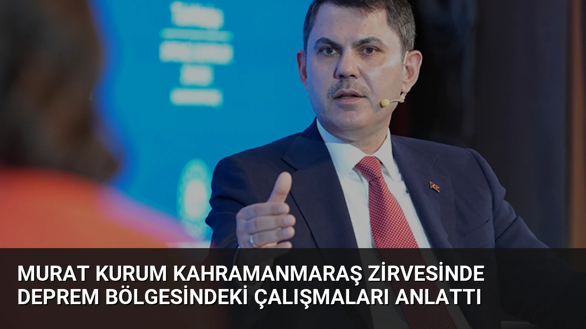 Murat Kurum Kahramanmaraş Zirvesinde Deprem Bölgesindeki Çalışmaları Anlattı