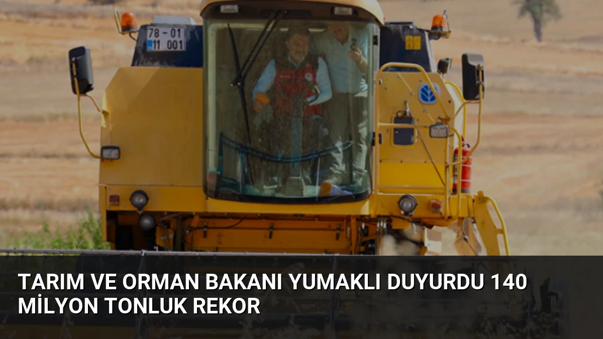 Tarım ve Orman Bakanı Yumaklı Duyurdu 140 Milyon Tonluk Rekor