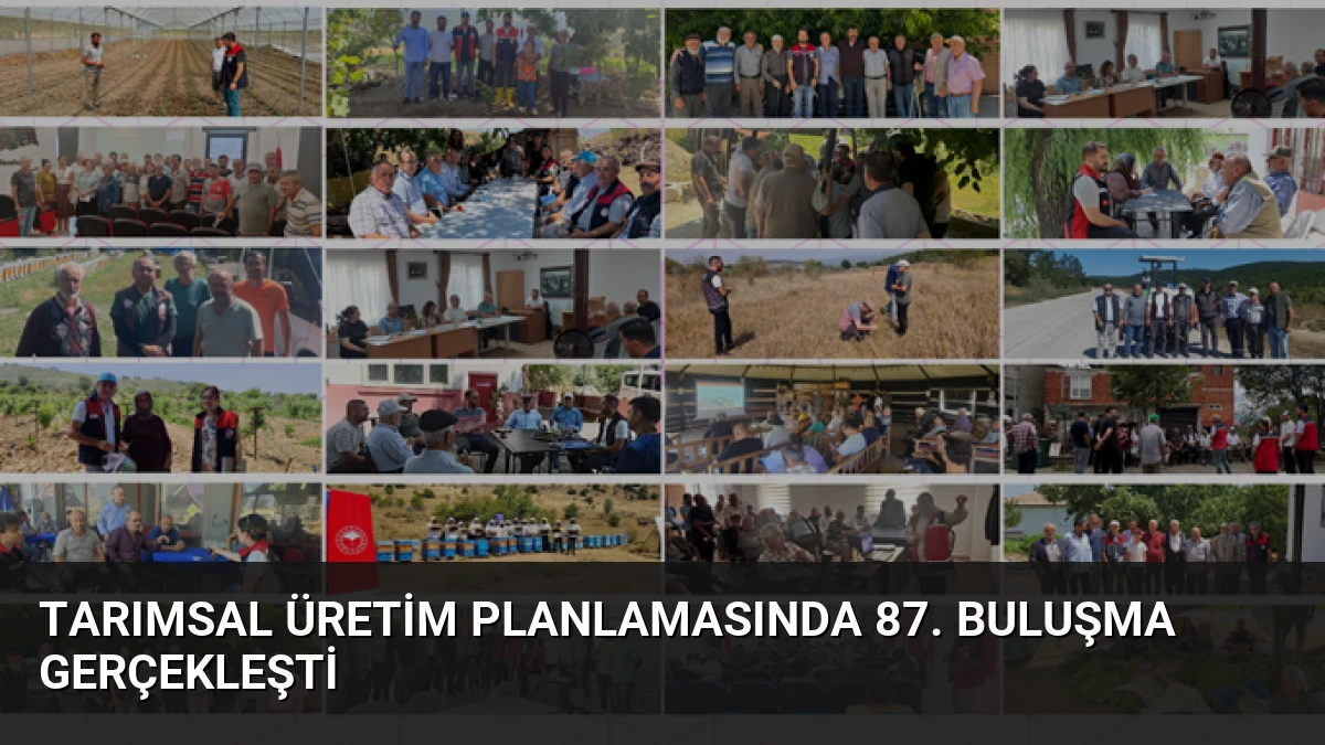 Tarımsal Üretim Planlamasında 87. Buluşma Gerçekleşti