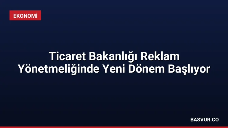 Ticaret Bakanlığı Reklam Yönetmeliğinde Yeni Dönem Başlıyor