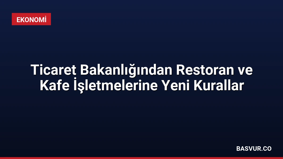 Ticaret Bakanlığından Restoran ve Kafe İşletmelerine Yeni Kurallar