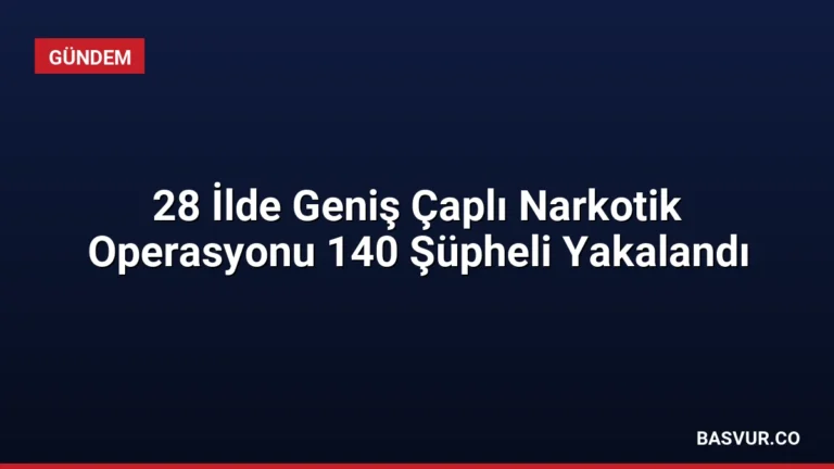 28 İlde Geniş Çaplı Narkotik Operasyonu 140 Şüpheli Yakalandı