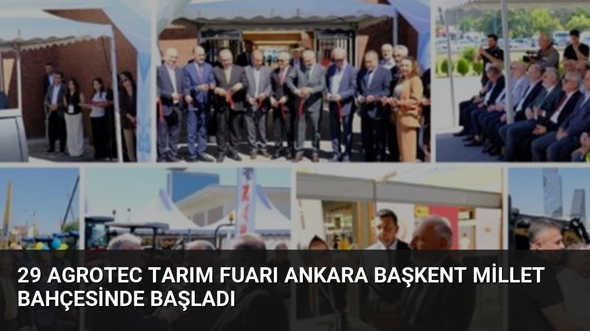 29 AGROTEC Tarım Fuarı Ankara Başkent Millet Bahçesinde Başladı