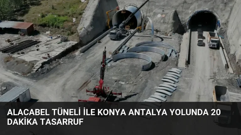 Alacabel Tüneli ile Konya Antalya Yolunda 20 Dakika Tasarruf