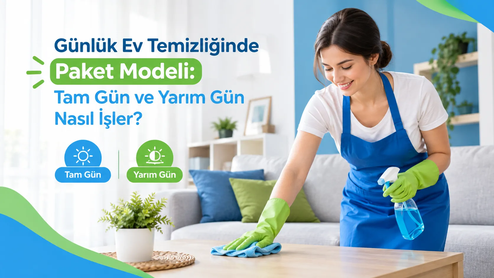 Günlük Ev Temizliğinde Paket Modeli: Tam Gün ve Yarım Gün Nasıl İşler?