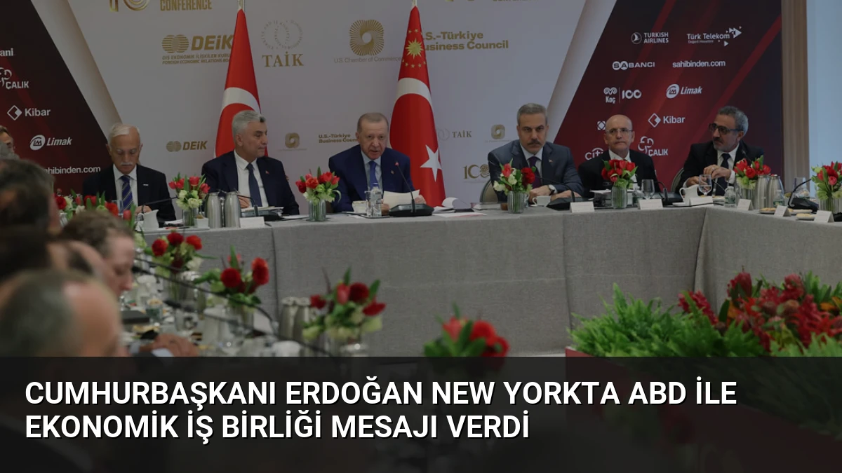 Cumhurbaşkanı Erdoğan New Yorkta ABD ile Ekonomik İş Birliği Mesajı Verdi
