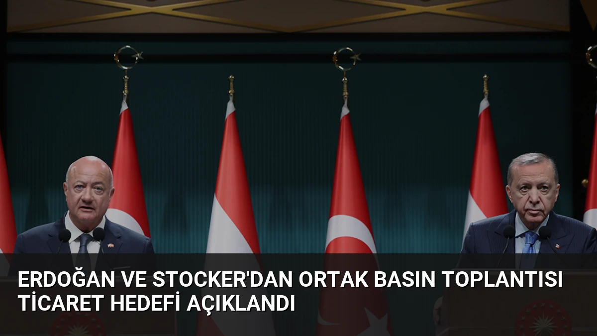 Erdoğan ve Stocker’dan Ortak Basın Toplantısı Ticaret Hedefi Açıklandı