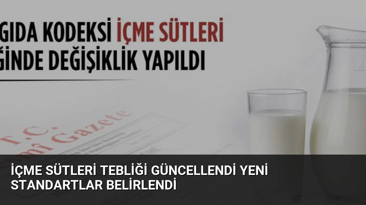 İçme Sütleri Tebliği Güncellendi Yeni Standartlar Belirlendi