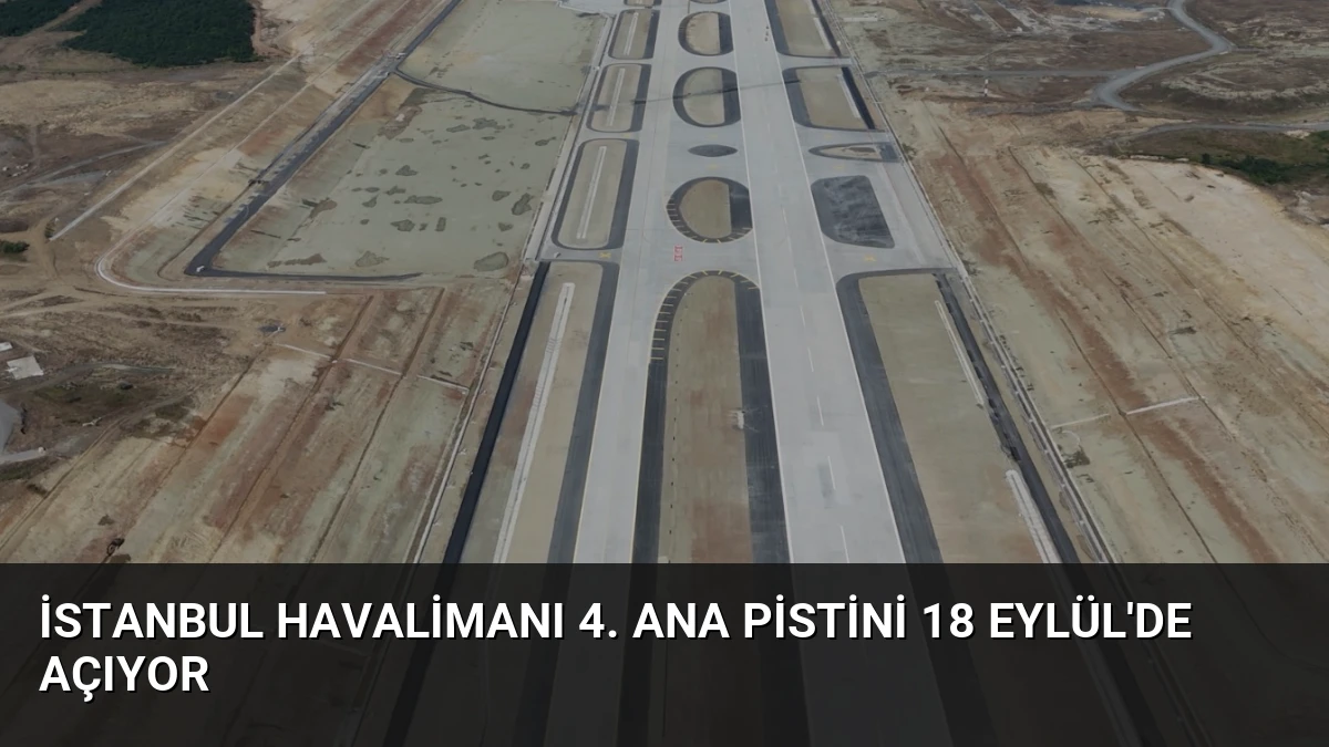 İstanbul Havalimanı 4. Ana Pistini 18 Eylül’de Açıyor