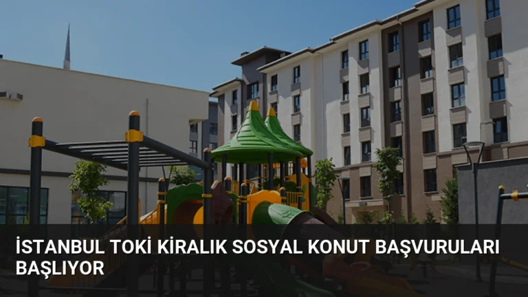İstanbul TOKİ Kiralık Sosyal Konut Başvuruları Başlıyor