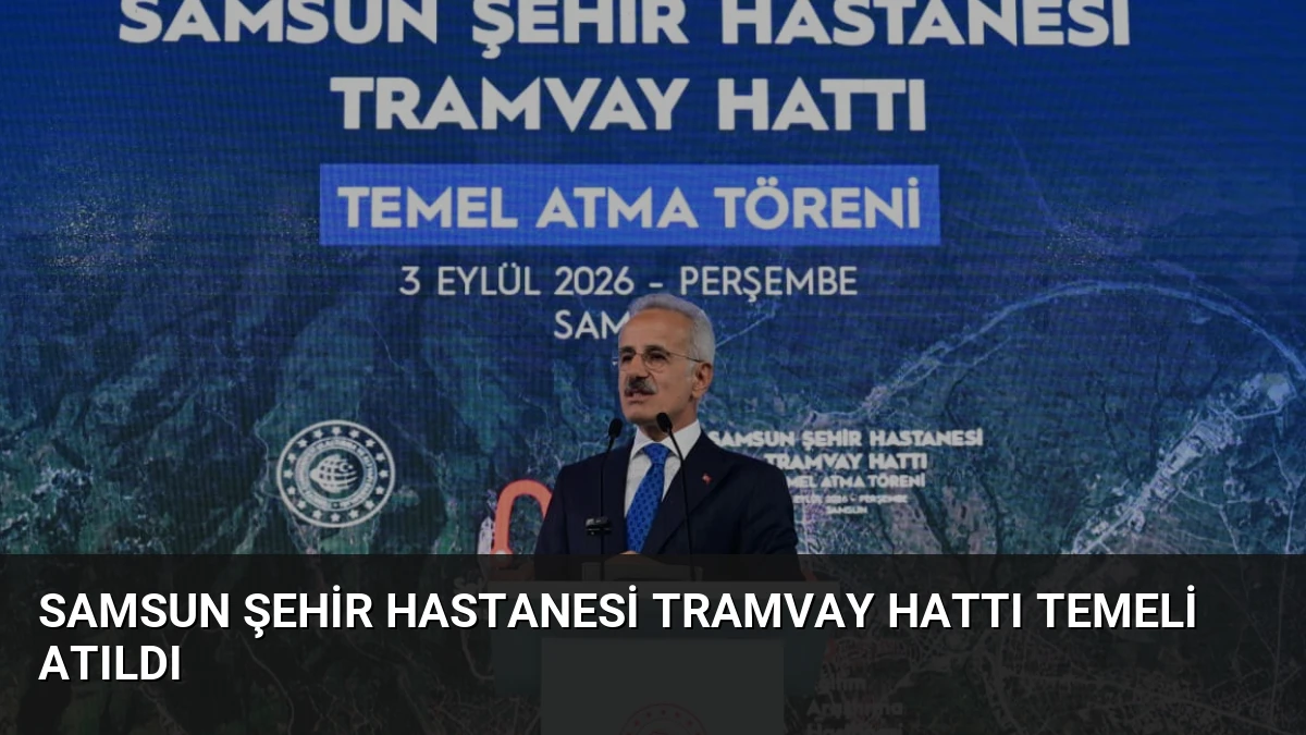 Samsun Şehir Hastanesi Tramvay Hattı Temeli Atıldı
