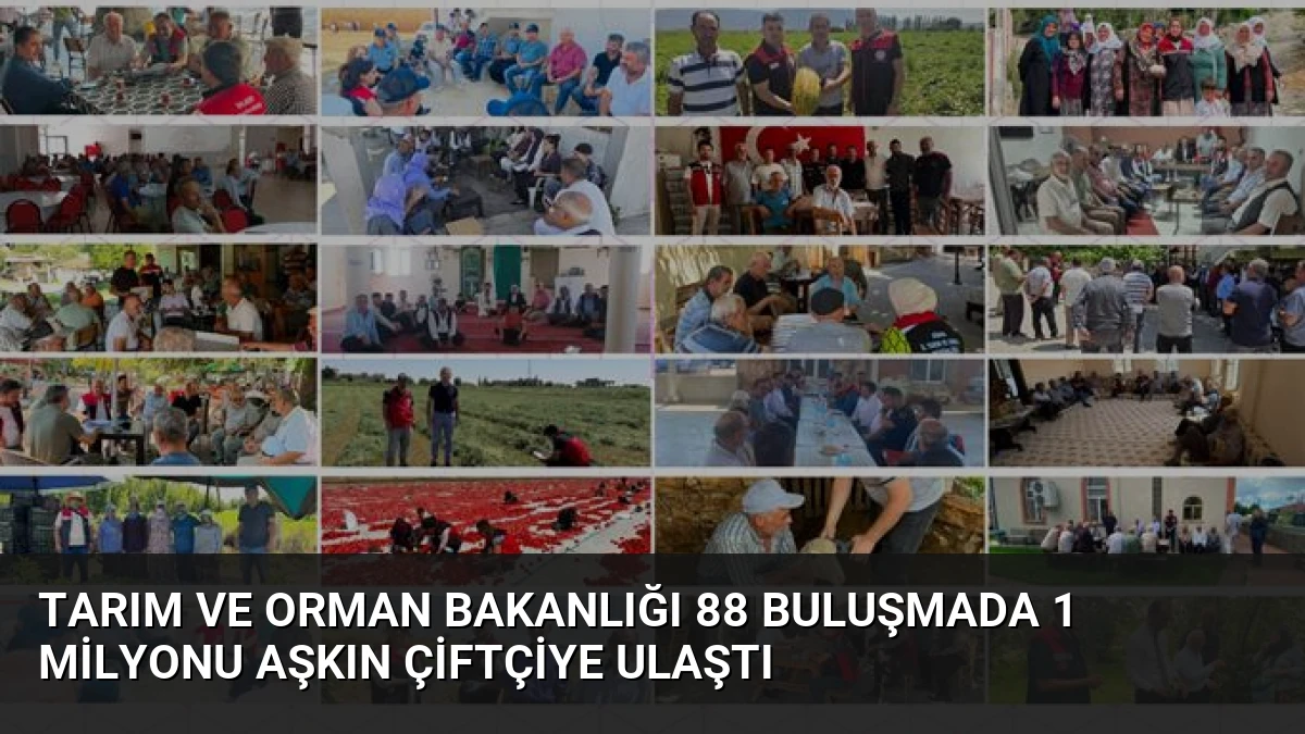 Tarım ve Orman Bakanlığı 88 Buluşmada 1 Milyonu Aşkın Çiftçiye Ulaştı