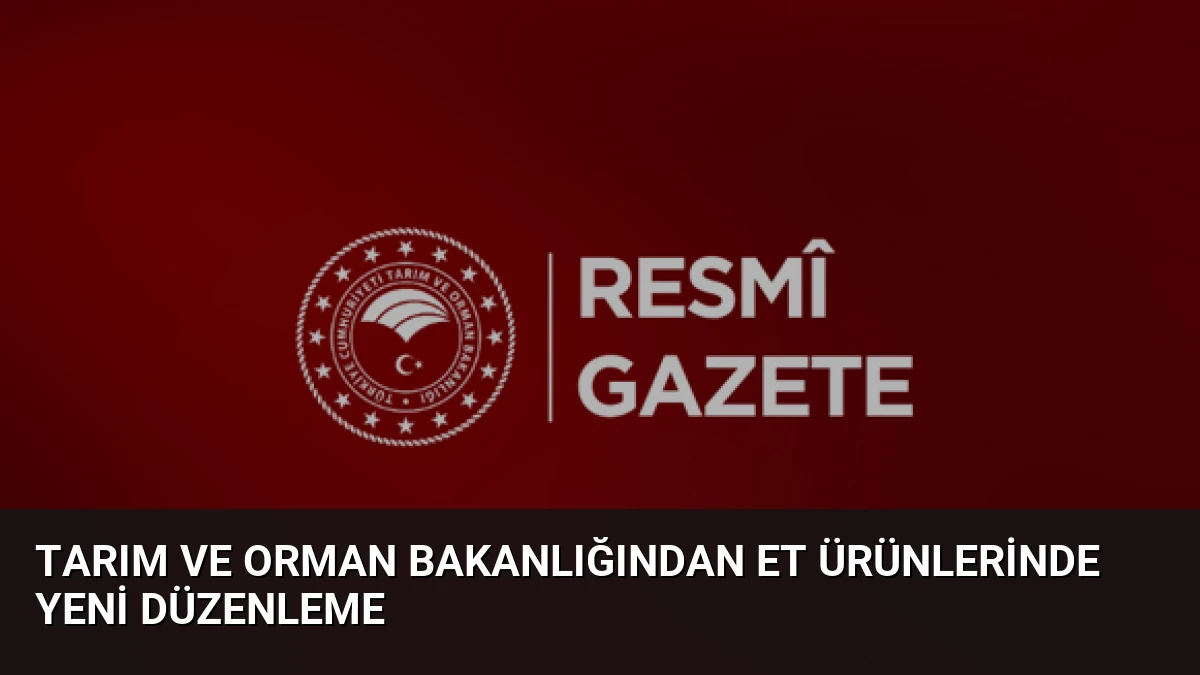Tarım ve Orman Bakanlığından Et Ürünlerinde Yeni Düzenleme