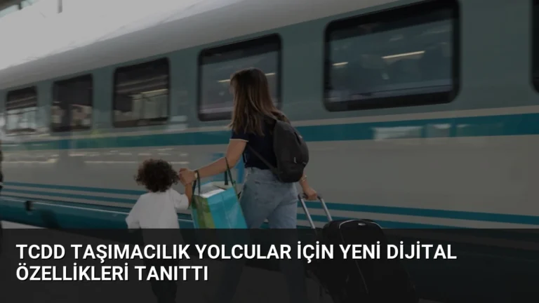 TCDD Taşımacılık Yolcular İçin Yeni Dijital Özellikleri Tanıttı