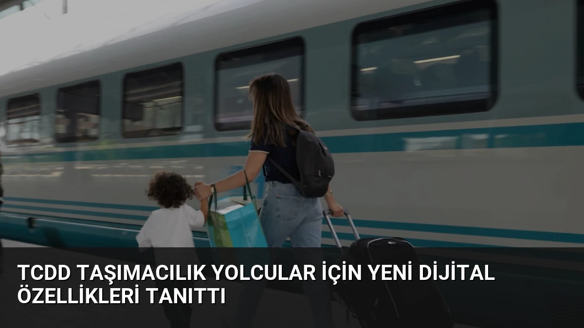TCDD Taşımacılık Yolcular İçin Yeni Dijital Özellikleri Tanıttı