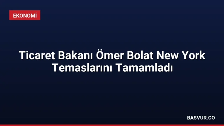 Ticaret Bakanı Ömer Bolat New York Temaslarını Tamamladı