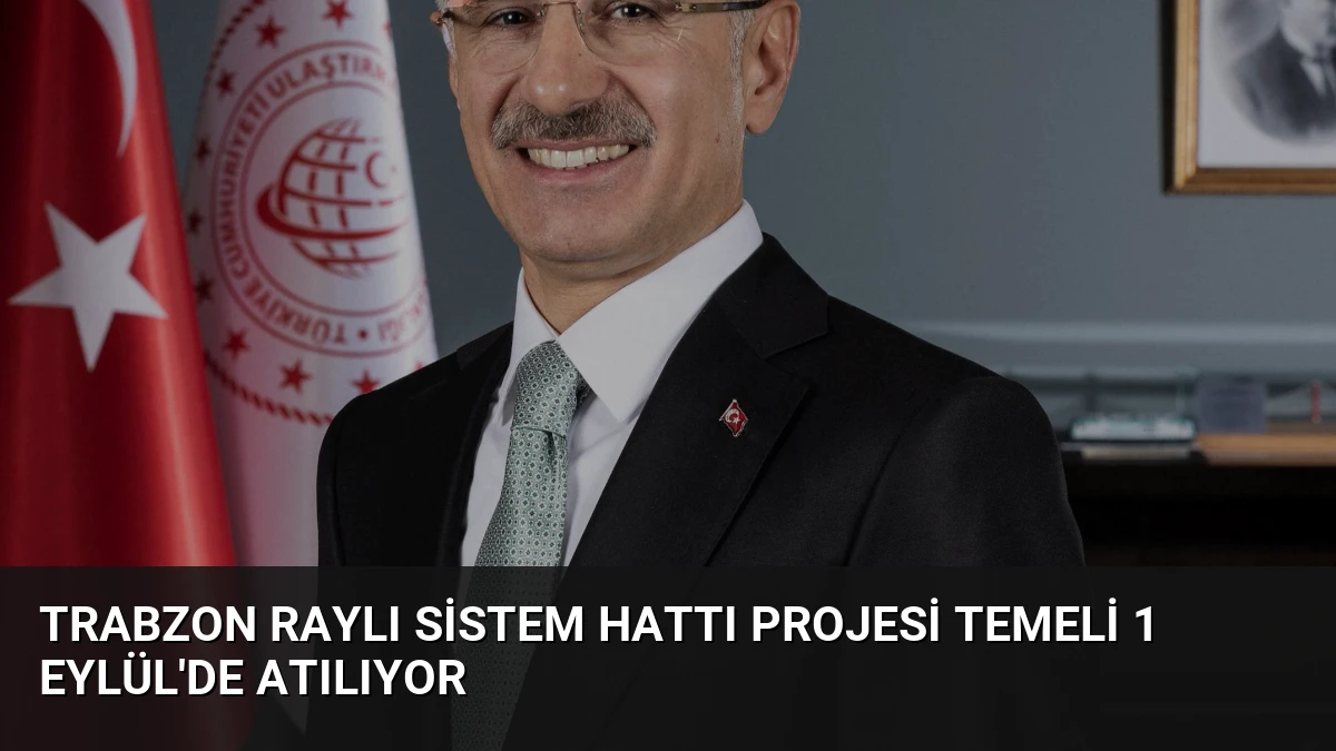 Trabzon Raylı Sistem Hattı Projesi Temeli 1 Eylül’de Atılıyor