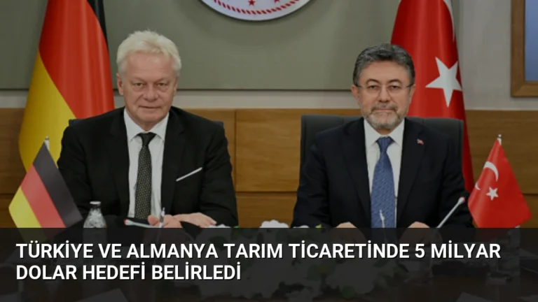 Türkiye ve Almanya Tarım Ticaretinde 5 Milyar Dolar Hedefi Belirledi