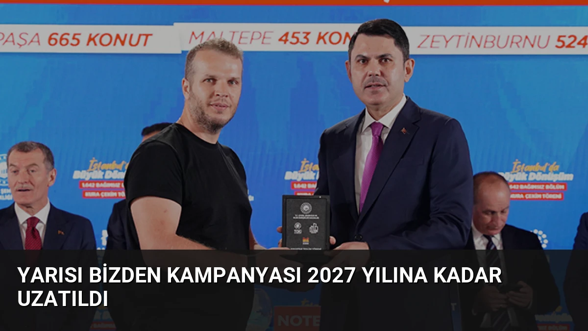 Yarısı Bizden Kampanyası 2027 Yılına Kadar Uzatıldı