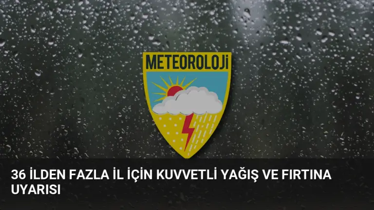 36 İlden Fazla İl İçin Kuvvetli Yağış ve Fırtına Uyarısı