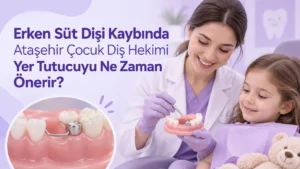 Erken Süt Dişi Kaybında Ataşehir Çocuk Diş Hekimi Yer Tutucuyu Ne Zaman Önerir?