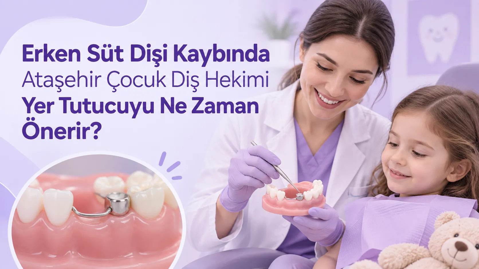 Erken Süt Dişi Kaybında Ataşehir Çocuk Diş Hekimi Yer Tutucuyu Ne Zaman Önerir?