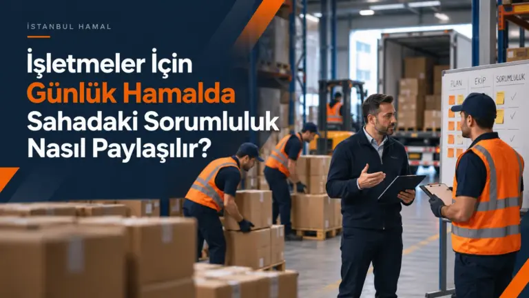 İşletmeler İçin Günlük Hamalda Sahadaki Sorumluluk Nasıl Paylaşılır?