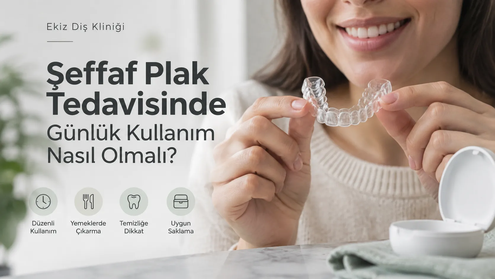 Şeffaf Plak Tedavisinde Günlük Kullanım Nasıl Olmalı?