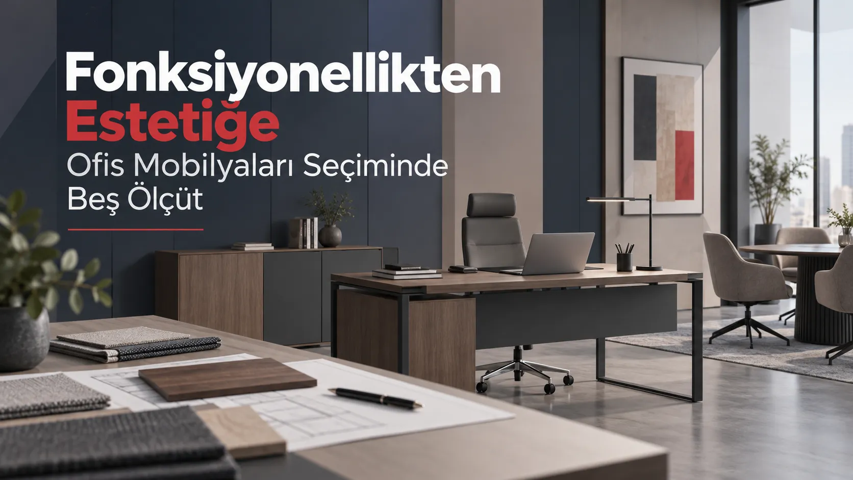 Fonksiyonellikten Estetiğe Ofis Mobilyaları Seçiminde Beş Ölçüt