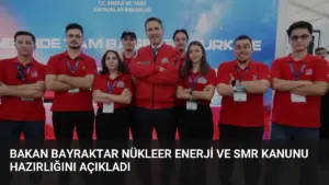 Bakan Bayraktar Nükleer Enerji ve SMR Kanunu Hazırlığını Açıkladı