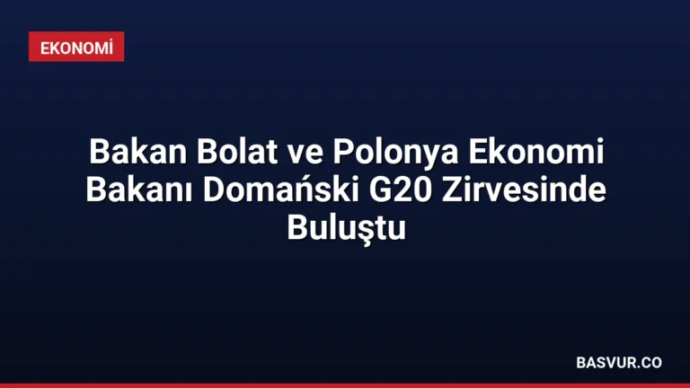 Bakan Bolat ve Polonya Ekonomi Bakanı Domański G20 Zirvesinde Buluştu