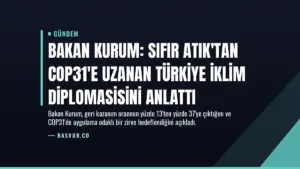 Bakan Kurum: Sıfır Atık’tan COP31’e uzanan Türkiye iklim diplomasisini anlattı