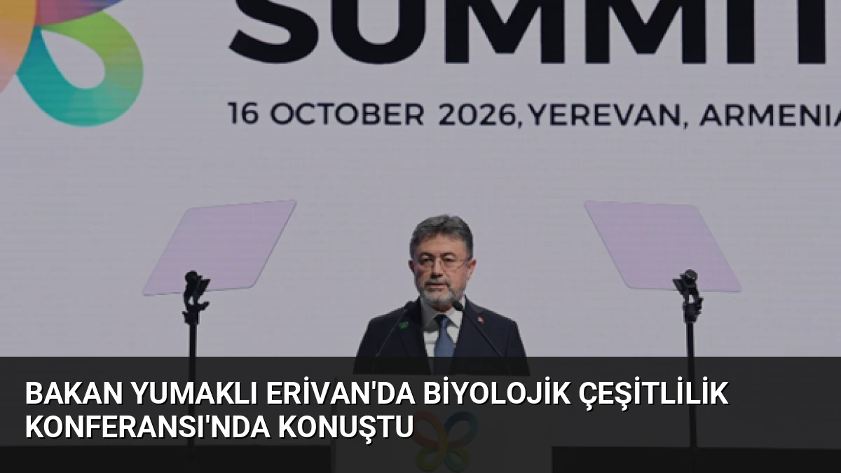Bakan Yumaklı Erivan’da Biyolojik Çeşitlilik Konferansı’nda Konuştu