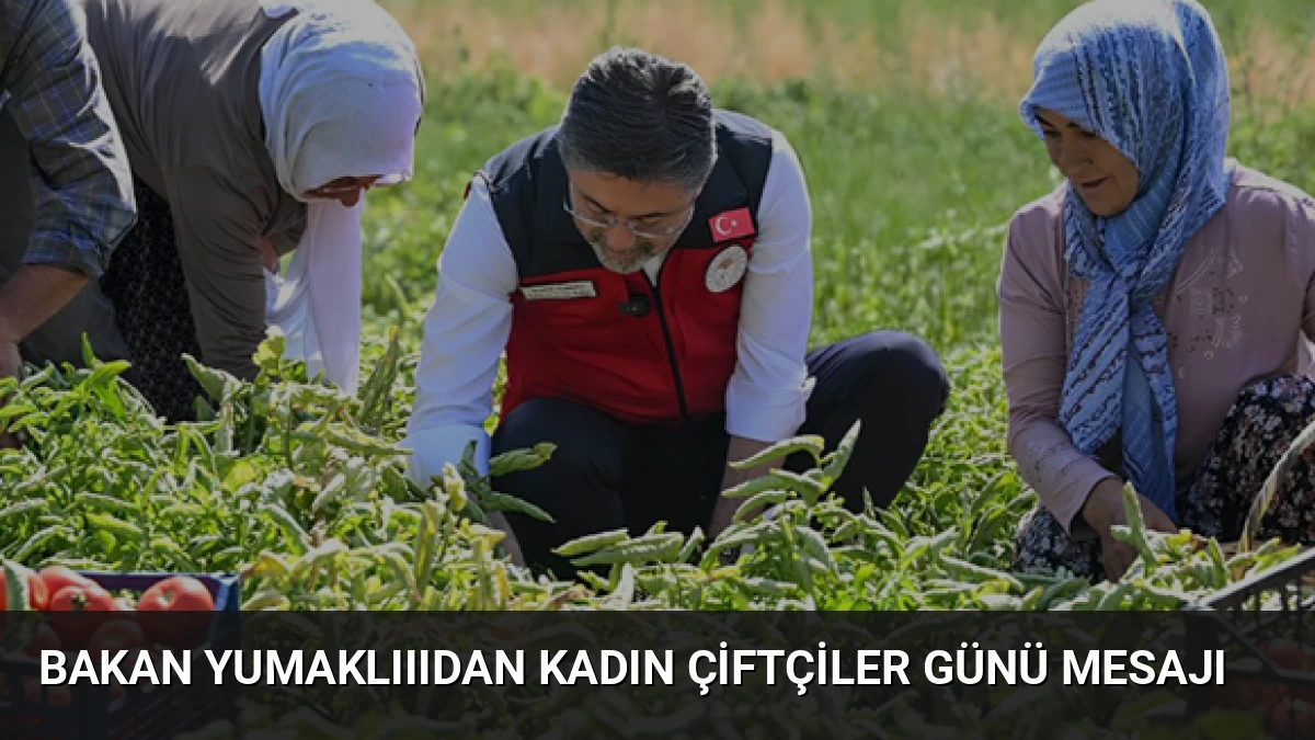 Bakan Yumaklıııdan Kadın Çiftçiler Günü Mesajı