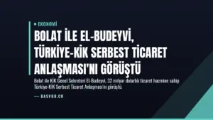 Bolat ile El-Budeyvi, Türkiye-KİK Serbest Ticaret Anlaşması’nı Görüştü