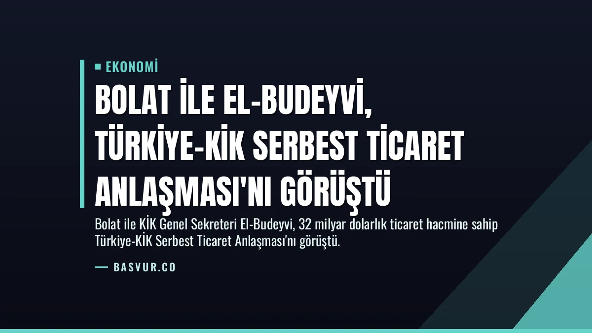 Bolat ile El-Budeyvi, Türkiye-KİK Serbest Ticaret Anlaşması’nı Görüştü