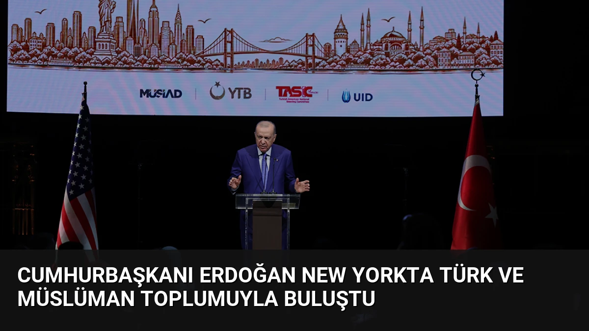 Cumhurbaşkanı Erdoğan New Yorkta Türk ve Müslüman Toplumuyla Buluştu