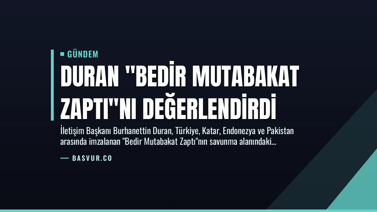 Duran “Bedir Mutabakat Zaptı”nı Değerlendirdi