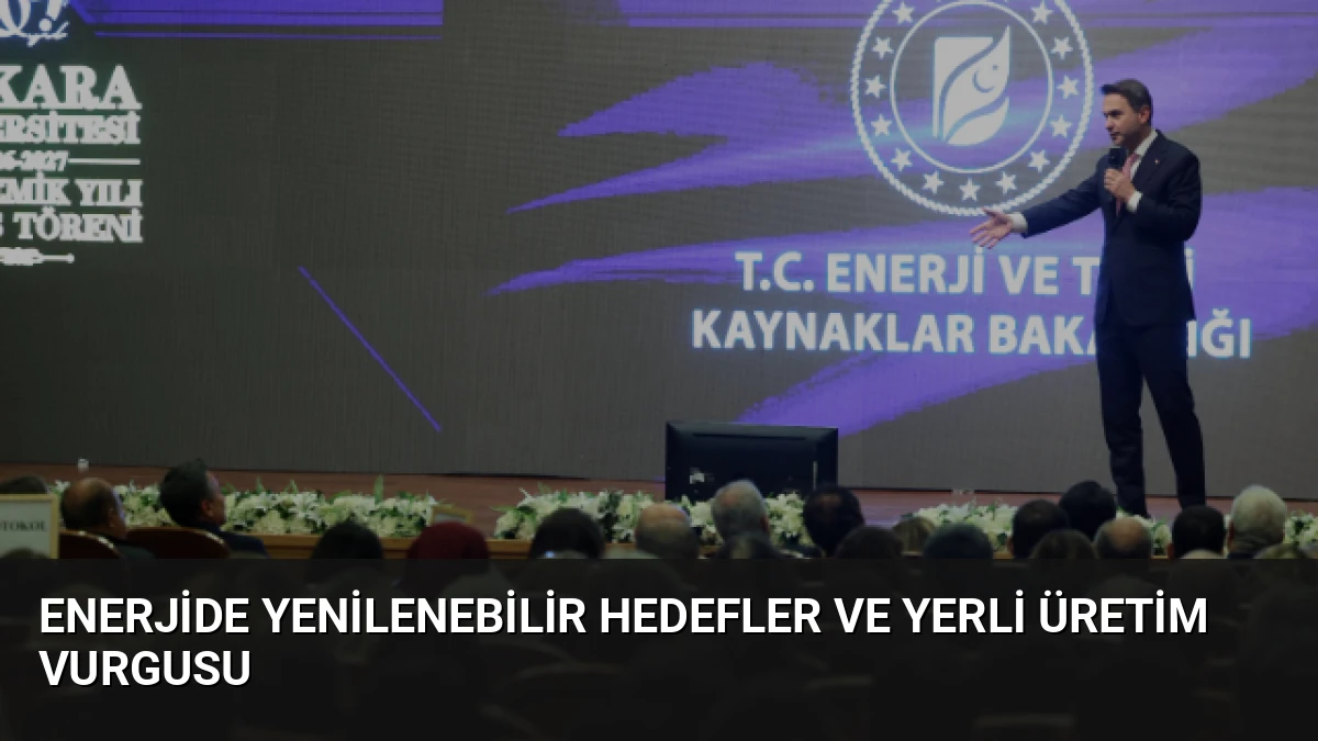 Enerjide Yenilenebilir Hedefler ve Yerli Üretim Vurgusu