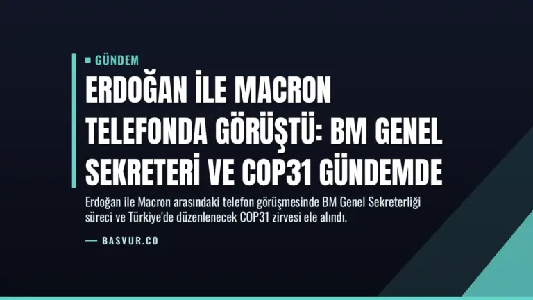 Erdoğan ile Macron telefonda görüştü: BM Genel Sekreteri ve COP31 gündemde