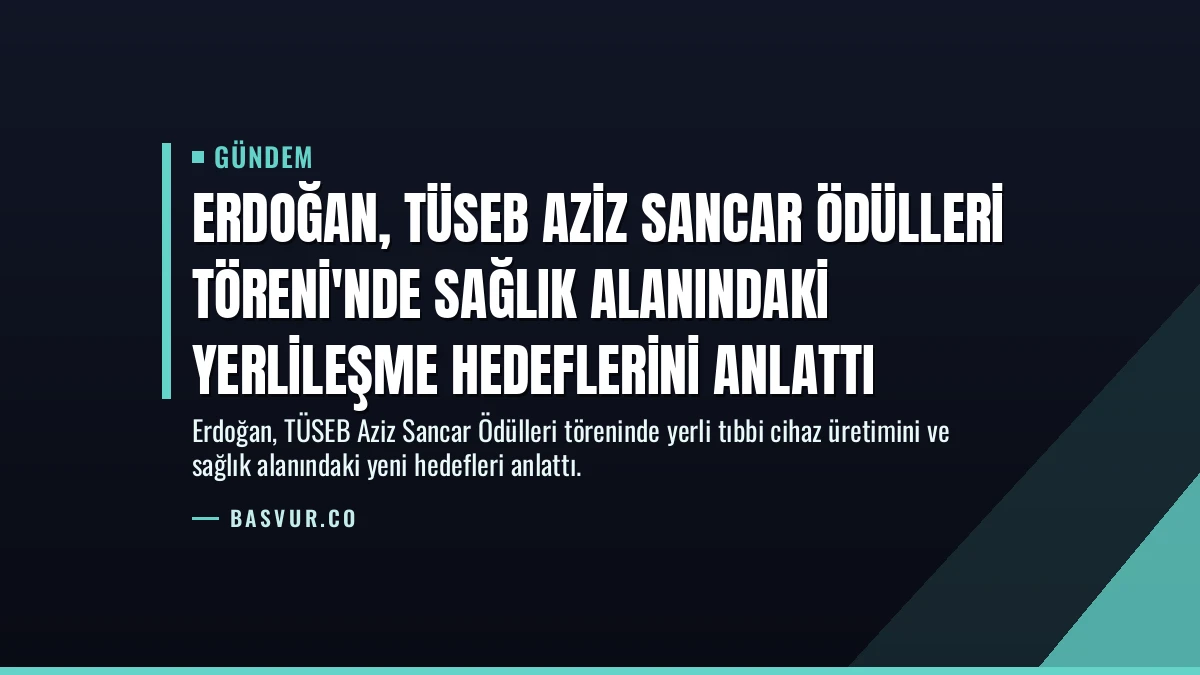 Erdoğan, TÜSEB Aziz Sancar Ödülleri Töreni’nde Sağlık Alanındaki Yerlileşme Hedeflerini Anlattı