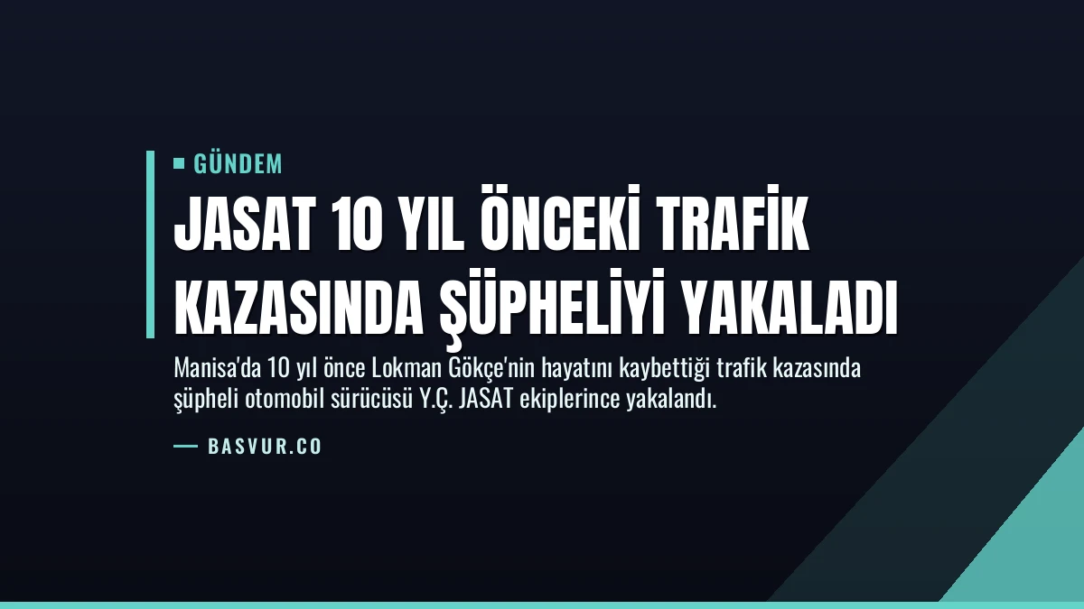 JASAT 10 Yıl Önceki Trafik Kazasında Şüpheliyi Yakaladı