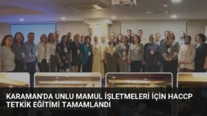 Karaman’da Unlu Mamul İşletmeleri İçin HACCP Tetkik Eğitimi Tamamlandı