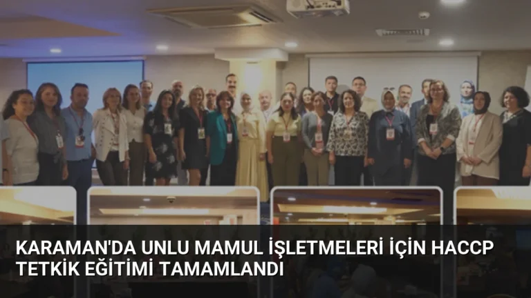 Karaman’da Unlu Mamul İşletmeleri İçin HACCP Tetkik Eğitimi Tamamlandı