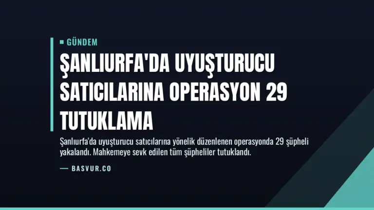 Şanlıurfa’da Uyuşturucu Satıcılarına Operasyon 29 Tutuklama