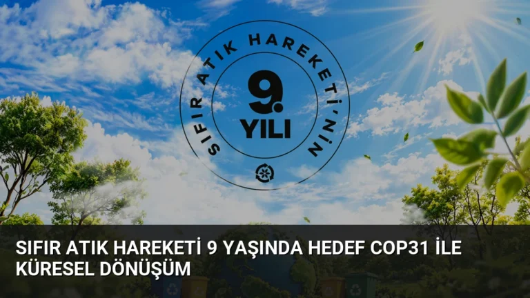 Sıfır Atık Hareketi 9 Yaşında Hedef COP31 ile Küresel Dönüşüm